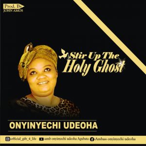 Download Music Mp3:- Onyinyechi Udeoha – Stir Up The Holy Ghost