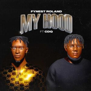 Fynest Roland Ft. CDQ – My Hood