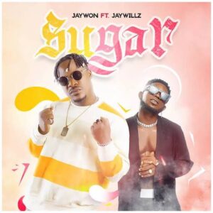Jaywon Ft Jaywillz – Sugar