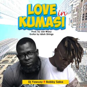 dj-yawuzy-ft-bobby-saka-love-in-kumasi-mp3-download