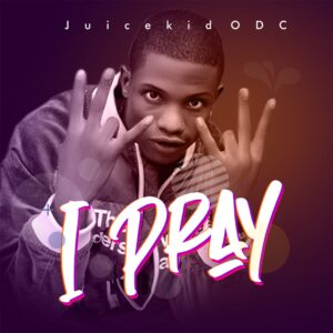 Juicekid Odc - I Pray mp3 download