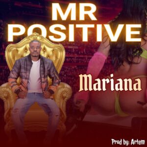 Mr Positive – Mariana mp3 download