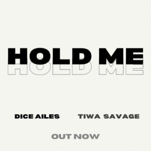 Dice Ailes x Tiwa Savage – Hold Me LYRICS