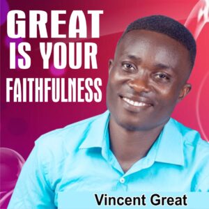 Vincent Great - Great Is Your Faithfulness